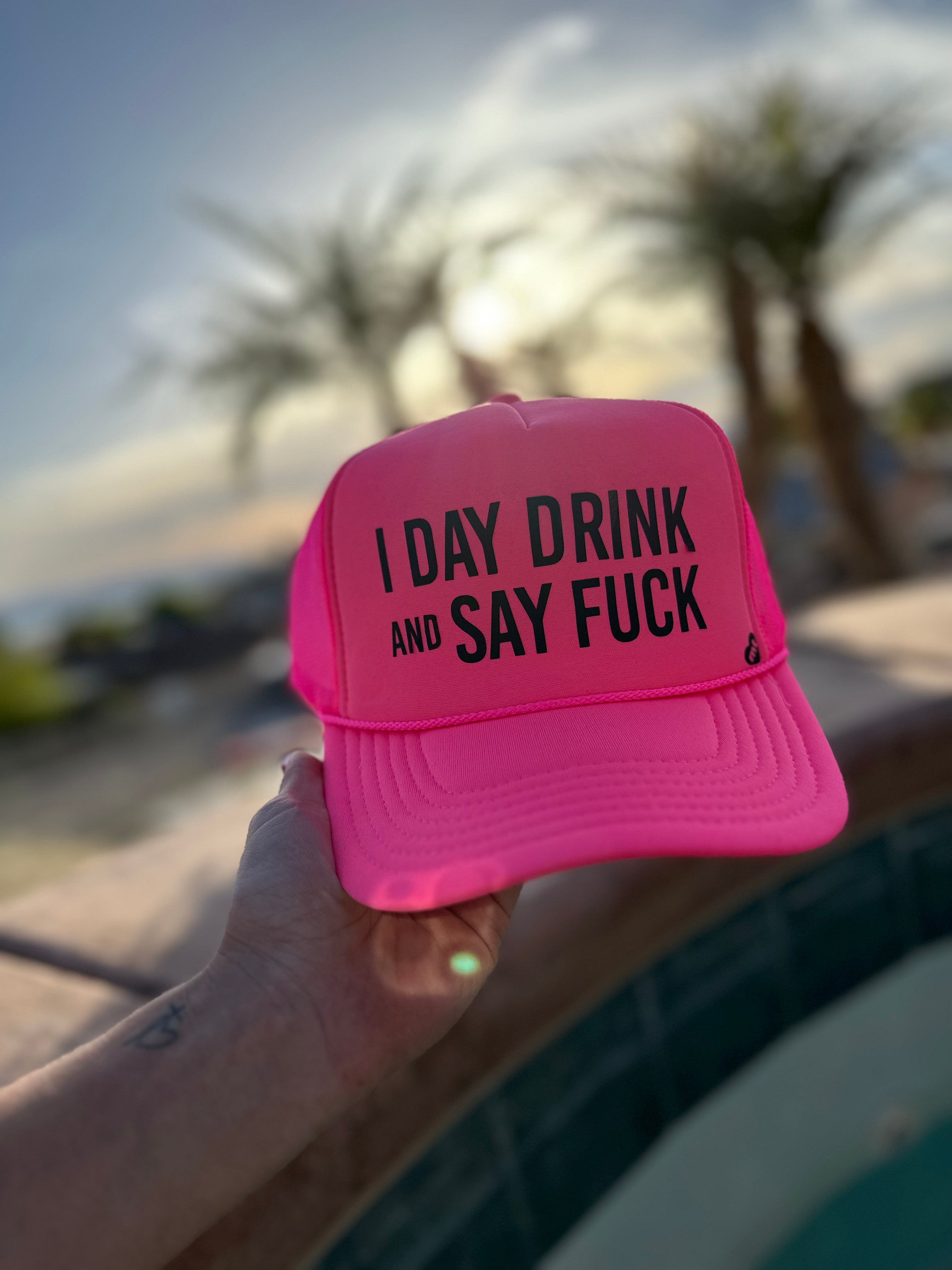 I Day Drink and Say.. // Trucker Hat